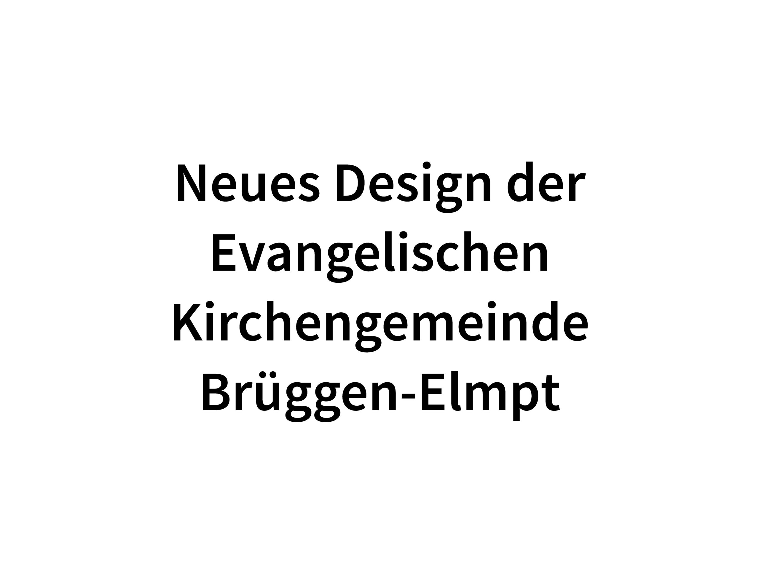 Schwarzer Text auf weißem Hintergrund lautet: Neues Design der Evangelischen Kirchengemeinde Brüggen-Elmpt.