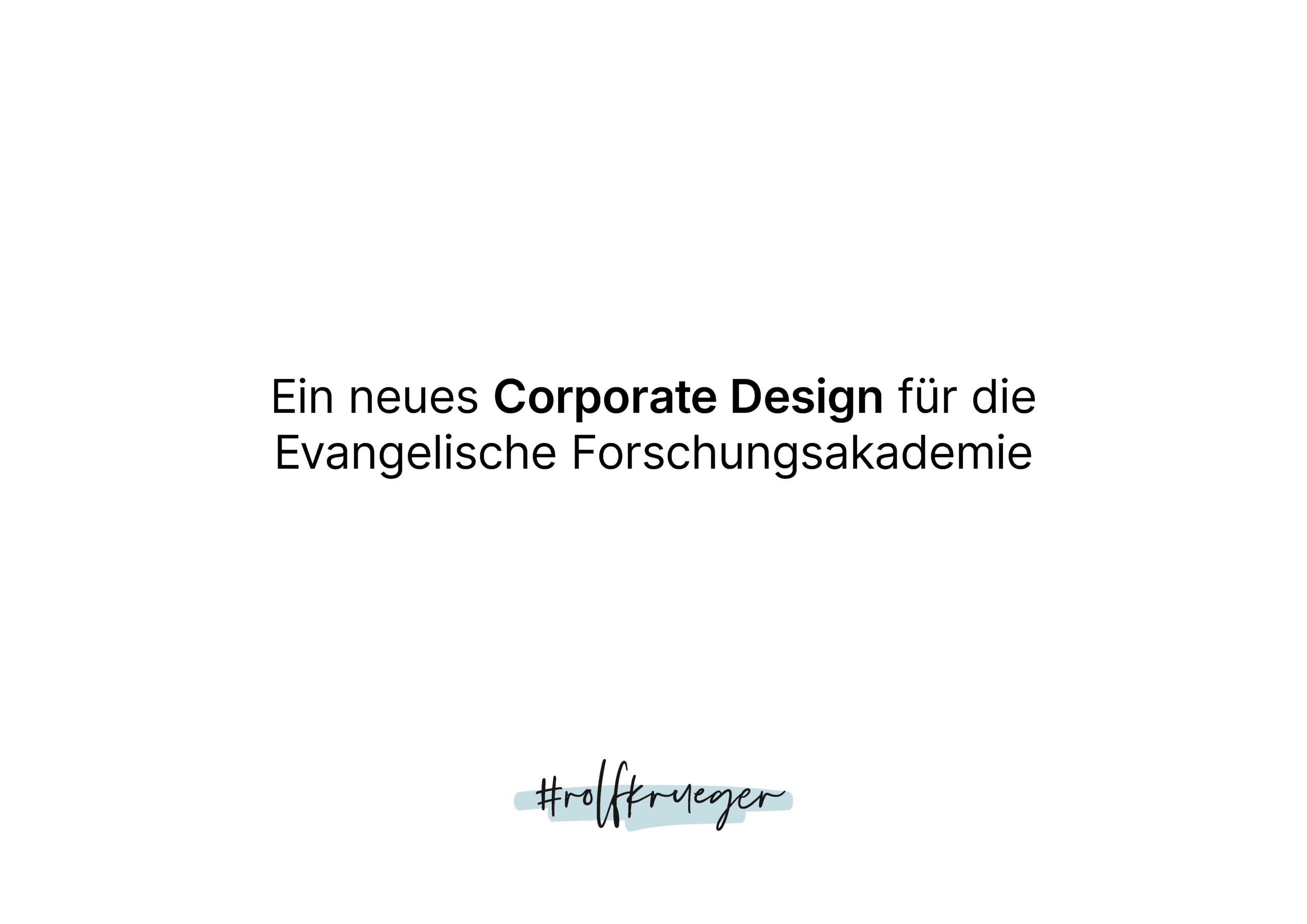 In der Mitte steht "Ein neues Corporate Design für die Evangelische Forschungsakademie", darunter ist mit blauem Pinselstrich #rolfkrueger geschrieben.