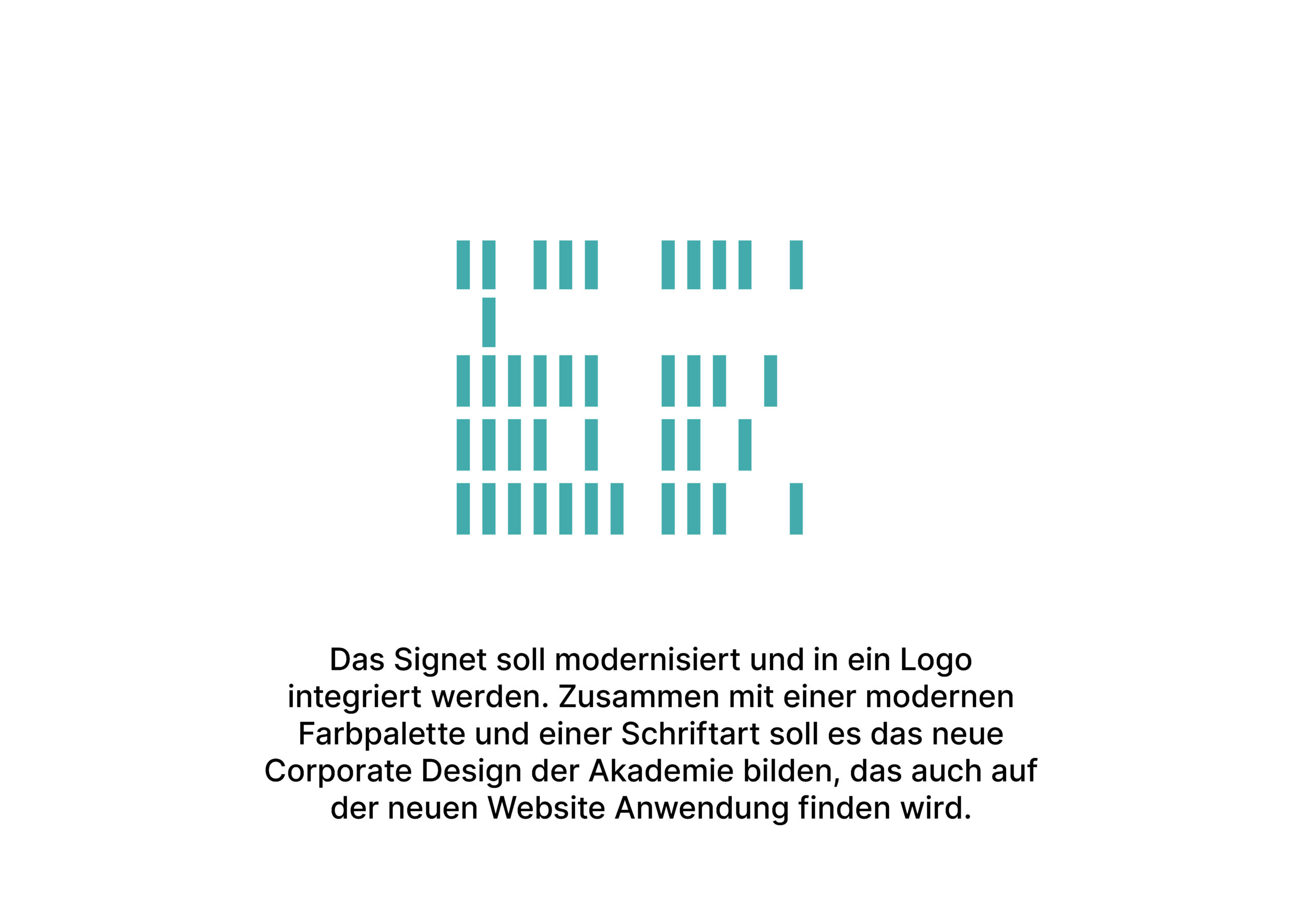 Ein minimalistisches Signet aus türkisfarbenen vertikalen Balken über einem deutschen Text zur Modernisierung des Designs und des Logos für die neue Website und Corporate Identity der Akademie.