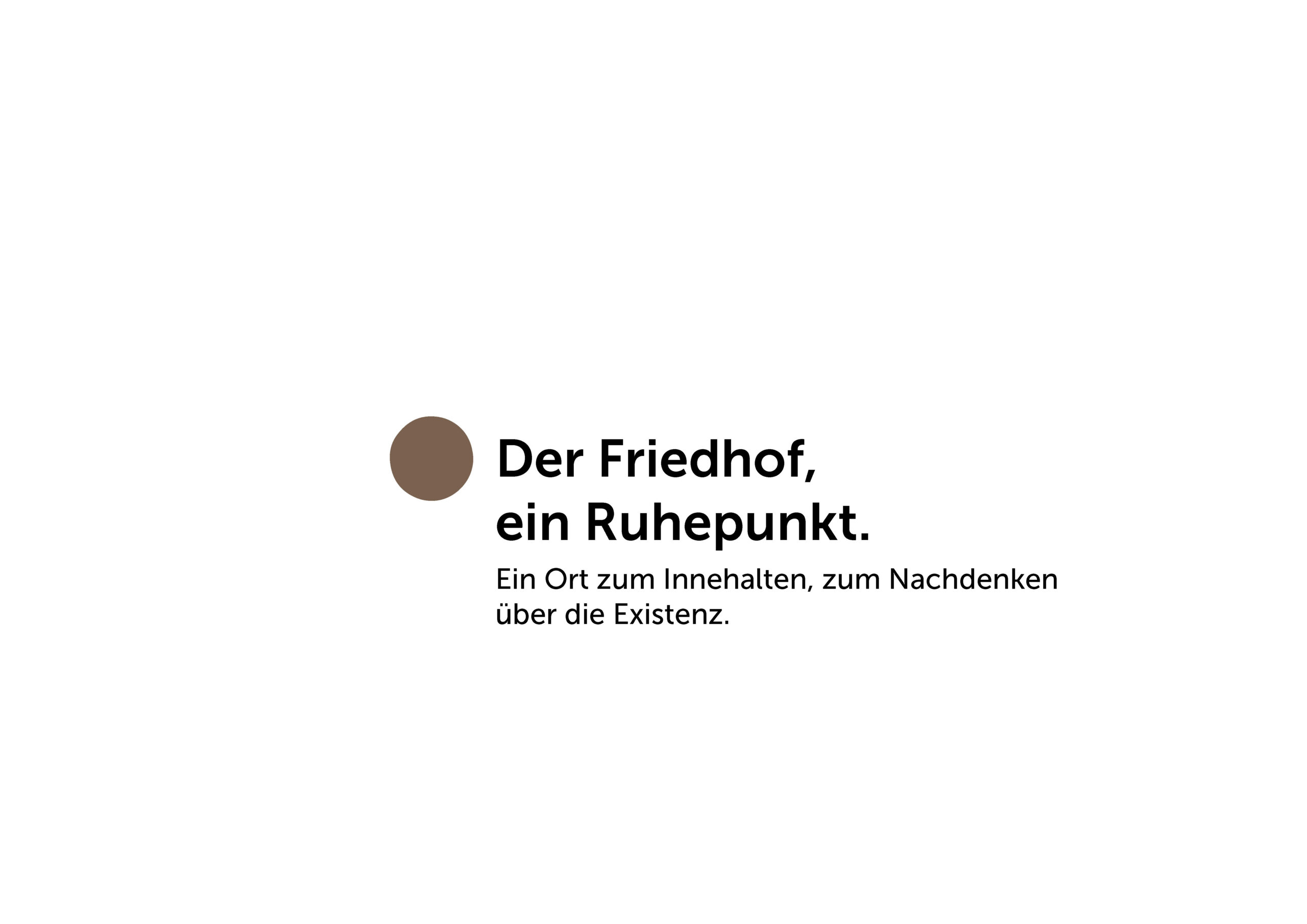 Großer brauner Punkt neben dem fetten deutschen Text Der Friedhof, ein Ruhepunkt. Darunter steht ein kleinerer Text: Ein Ort zum Innehalten, zum Nachdenken über die Existenz.