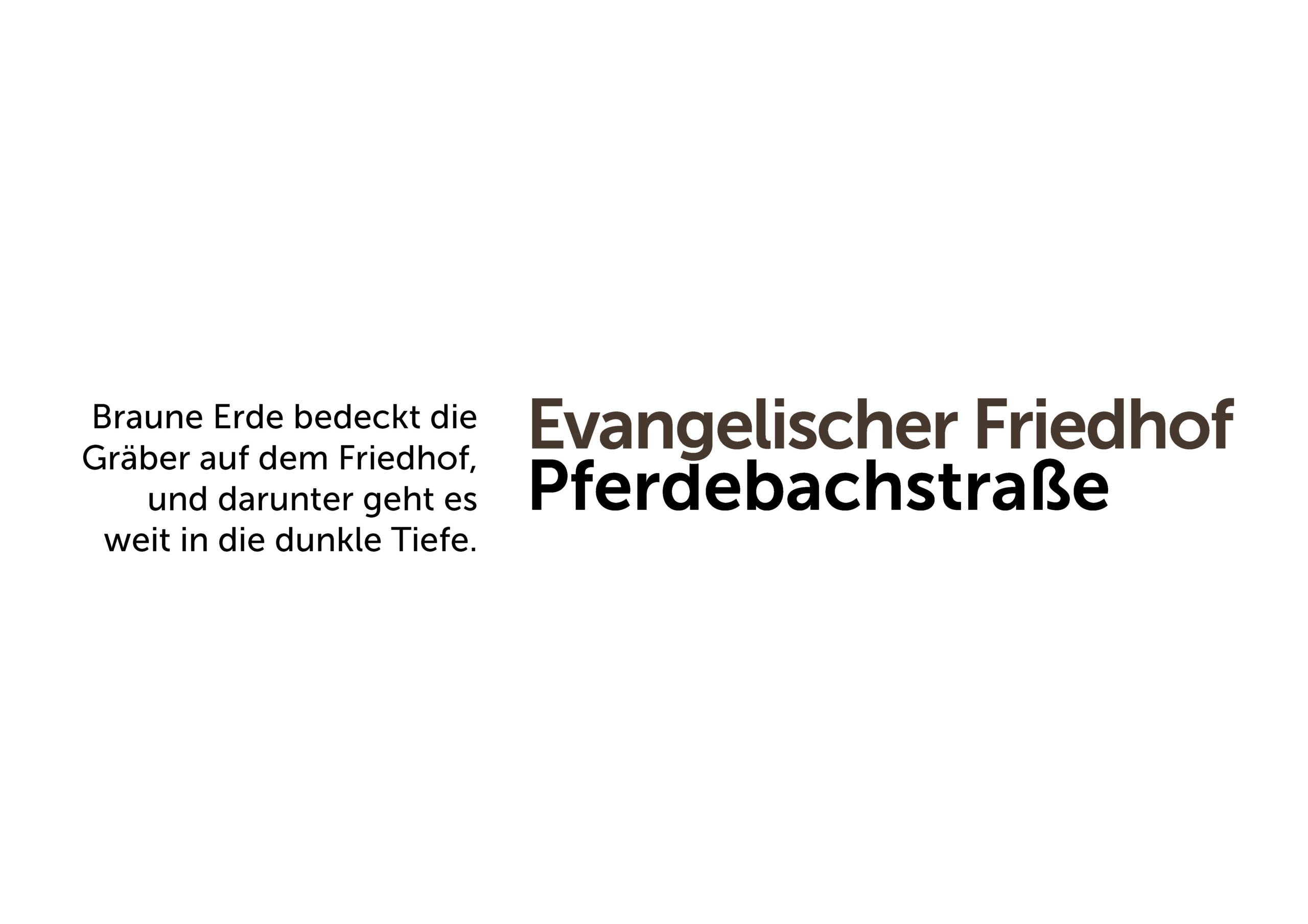 Text in Deutsch: Braune Erde bedeckt die Gräber auf dem Friedhof, und darunter geht es weit in die dunkle Tiefe. Evangelischer Friedhof Pferdebachstraße.
