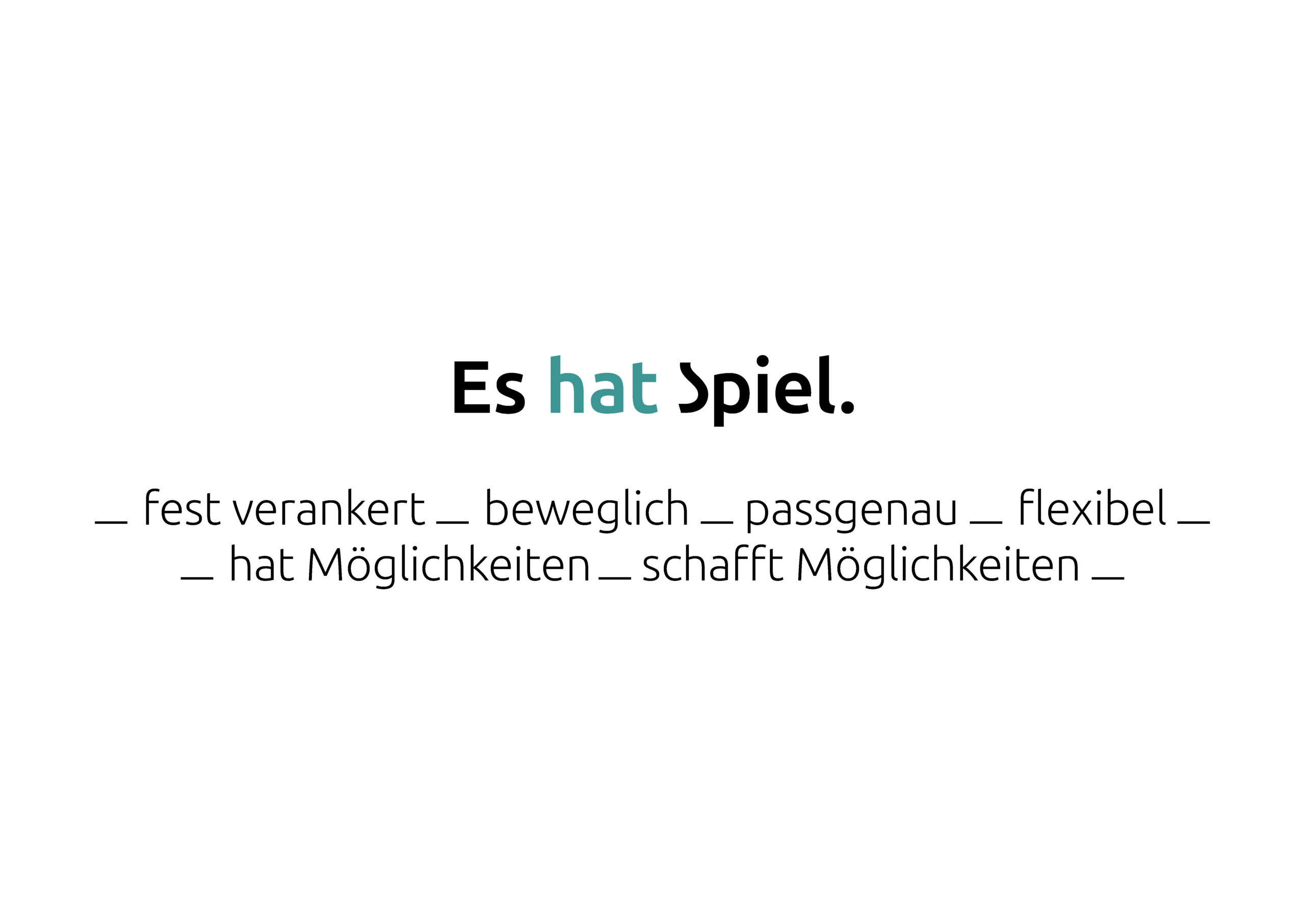 Der Text auf Deutsch lautet: "Es hat Spiel. _ fest verankert _ beweglich _ passgenau _ flexibel _ hat Möglichkeiten _ schafft Möglichkeiten _".