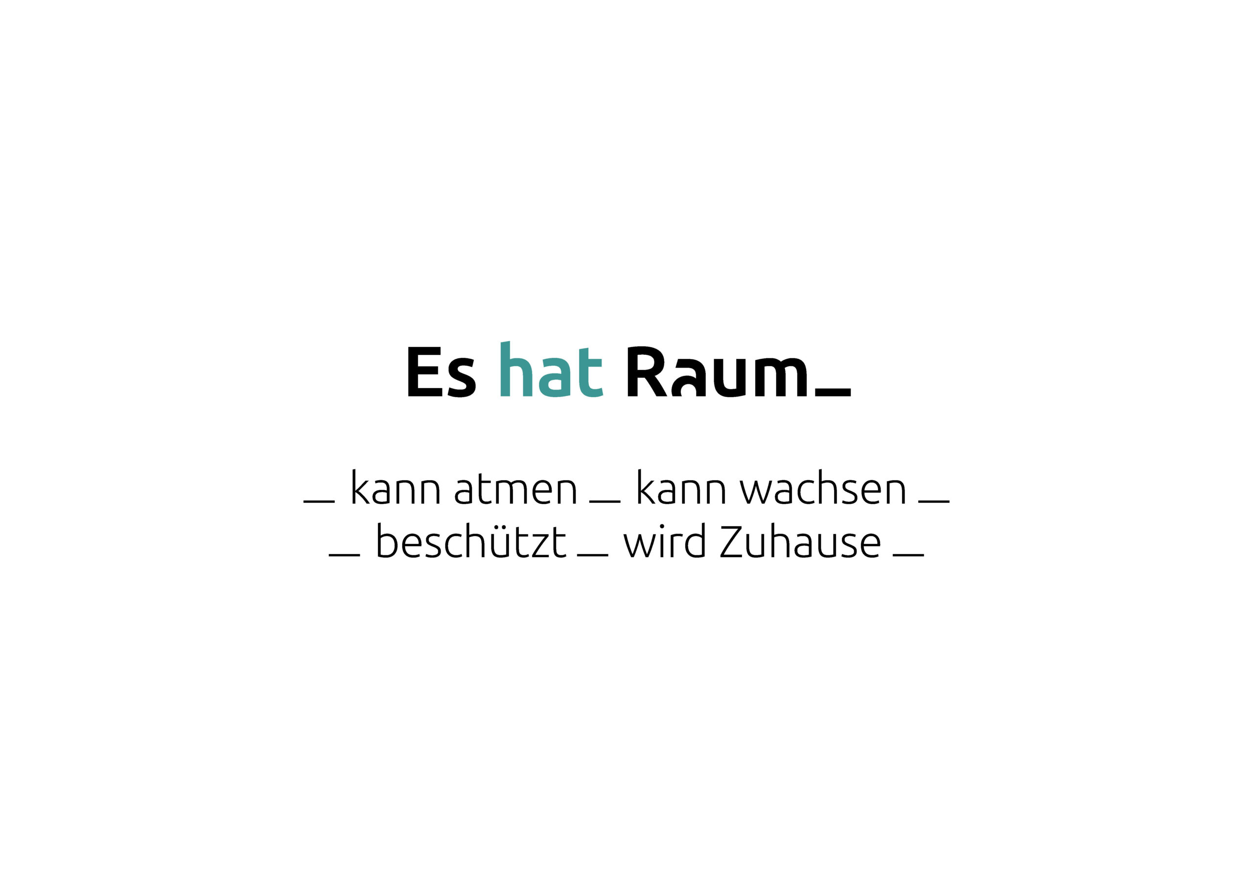 Zentrierter deutscher Text: Es hat Raum_ kann atmen, kann wachsen, beschützt, wird Zuhause auf weißem Hintergrund, mit Hut in Teal und der Rest in Schwarz.