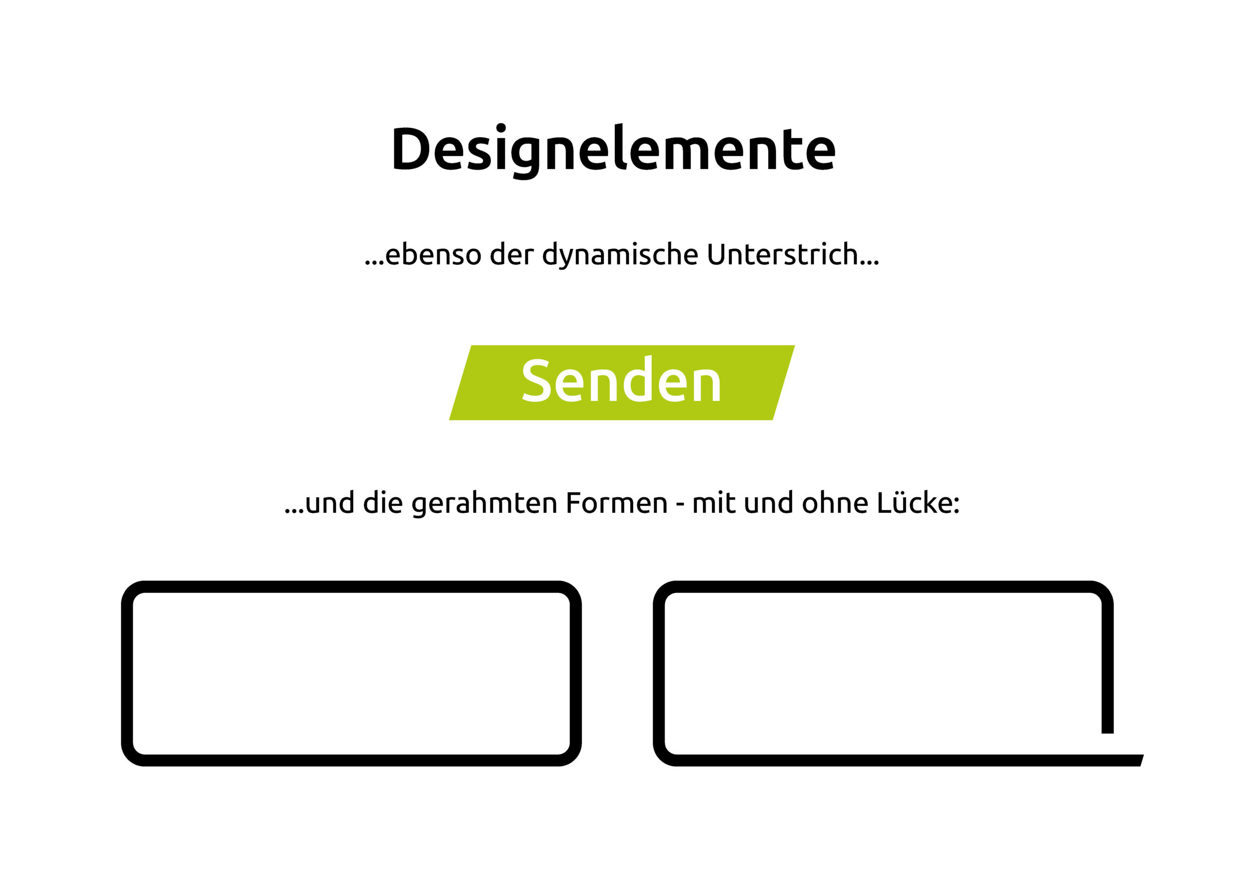 Gestaltungselemente: dynamische Unterstreichung mit grüner Senden-Schaltfläche und zwei umrandete Rechtecke - eines geschlossen, eines mit Lücke und verlängerter Linie.